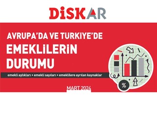 DİSK-AR’IN AVRUPA’DA VE TÜRKİYE’DE EMEKLİLERİN DURUMU BAŞLIKLI YENİ ARAŞTIRMASI YAYIMLADI!