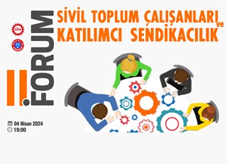 FORUM: STK ÇALIŞANLARI VE KATILIMCI SENDİKACILIK (II)