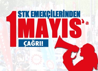 STK EMEKÇİLERİNDEN 1 MAYIS'A ÇAĞRI!