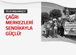 ÇAĞRI MERKEZİ ÇALIŞANLARI SENDİKAYLA GÜÇLÜ!